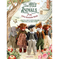 Sew Felt Animals from Apple Blossom Wood: A Practical Guide to Sewing Heirloom Animal Dolls and Their Clothing - Paperback