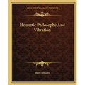 Hermetic Philosophy And Vibration - Paperback