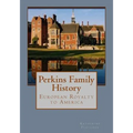 Perkins Family History: European Royalty to America - Paperback