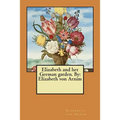 Elizabeth and her German garden. By: Elizabeth von Arnim - Paperback