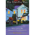 Our Town Oak Park: Walk with Me, in Search of True Community - Paperback