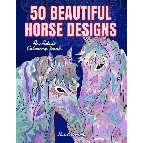 50 Beautiful Horse Designs: An Adult Coloring Book - Paperback