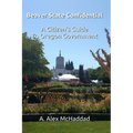 Beaver State Confidential: A Citizen's Guide to Oregon State Government - Paperback