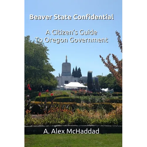 Beaver State Confidential: A Citizen's Guide to Oregon State Government - Paperback
