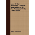 Lives Of Our Presidents. Complete Biographies Of All The Presidents Of The United States - Paperback