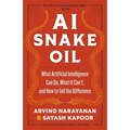 AI Snake Oil: What Artificial Intelligence Can Do, What It Can't, and How to Tell the Difference - Paperback