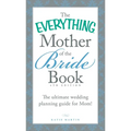 The Everything Mother of the Bride Book: The Ultimate Wedding Planning Guide for Mom! - Paperback