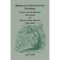 Abstracts of Giles County, Tennessee County Court Minutes, 1813-1816, and Circuit Court Minutes, 1810-1816 - Paperback