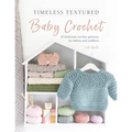 Timeless Textured Baby Crochet: 20 Heirloom Crochet Patterns for Babies and Toddlers - Paperback