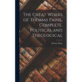 The Great Works of Thomas Paine. Complete. Political and Theological - Hardcover