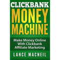 ClickBank Money Machine: Make Money Online With ClickBank Affiliate Marketing - Paperback