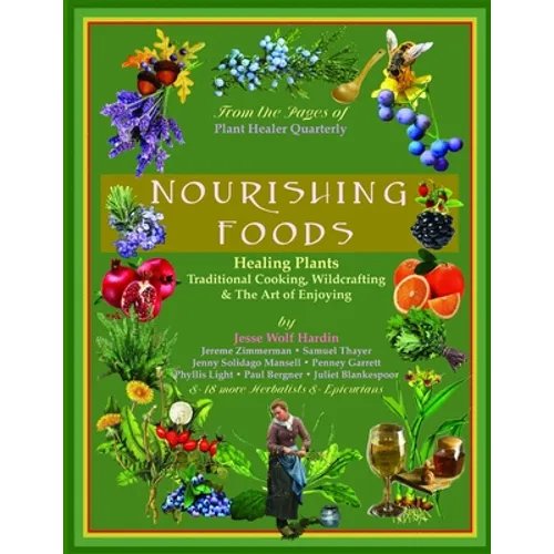 Nourishing Foods: Healing Plants, Traditional Cooking, Wildcrafting, & The Art of Enjoying - Paperback