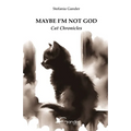Maybe I'm not God: Cat Chronicles - Paperback