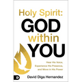 Holy Spirit: God Within You: Hear His Voice, Experience His Presence, and Move in His Power - Paperback