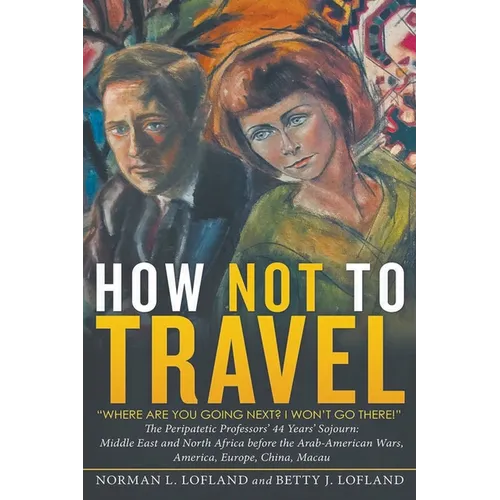 How Not to Travel: "Where are you going next? I won't go there!" - Paperback