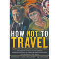 How Not to Travel: "Where are you going next? I won't go there!" - Paperback