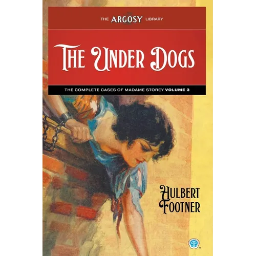 The Under Dogs: The Complete Cases of Madame Storey, Volume 3 - Paperback