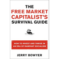 The Free Market Capitalist's Survival Guide: How to Invest and Thrive in an Era of Rampant Socialism - Paperback