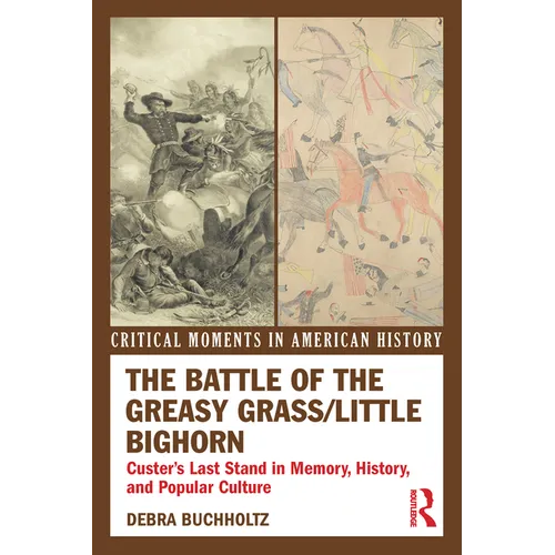 The Battle of the Greasy Grass/Little Bighorn: Custer's Last Stand in Memory, History, and Popular Culture - Paperback
