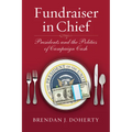 Fundraiser in Chief: Presidents and the Politics of Campaign Cash - Paperback