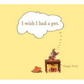 I Wish I Had a Pet - Hardcover