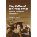 They Followed the Trade Winds: African Americans in Hawai'i - Paperback