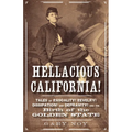 Hellacious California!: Tales of Rascality, Revelry, Dissipation, and Depravity, and the Birth of the Golden State - Paperback
