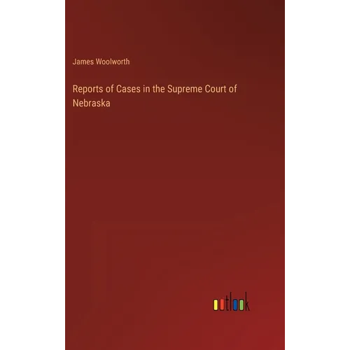 Reports of Cases in the Supreme Court of Nebraska - Hardcover