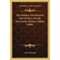 The Maiden And Married Life Of Mary Powell, Afterwards Mistress Milton (1898) - Paperback