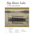 Big Moose Lake in the Adirondacks: The Story of the Lake, the Land, and the People - Hardcover