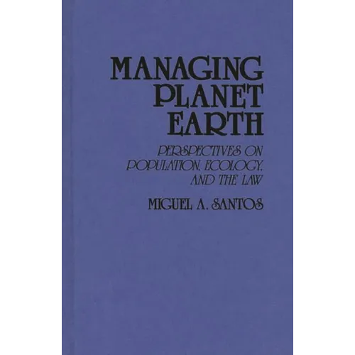 Managing Planet Earth: Perspectives on Population, Ecology, and the Law - Hardcover