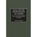 Iraq and the International Oil System: Why America Went to War in the Gulf - Hardcover