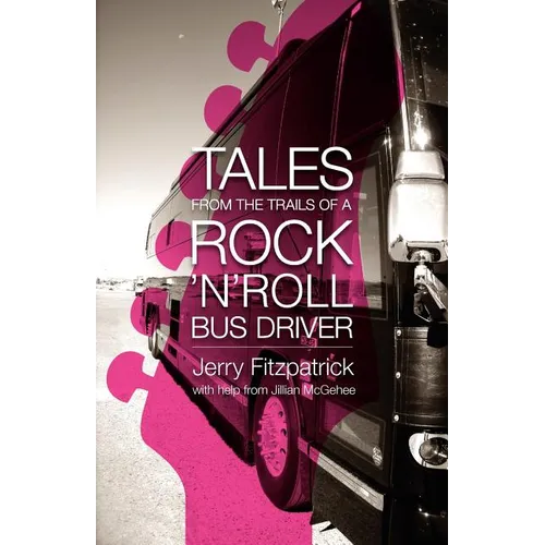 Tales from the Trails of a Rock 'n' Roll Bus Driver - Paperback