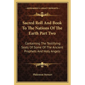 Sacred Roll And Book To The Nations Of The Earth Part Two: Containing The Testifying Seals Of Some Of The Ancient Prophets And Holy Angels - Paperback