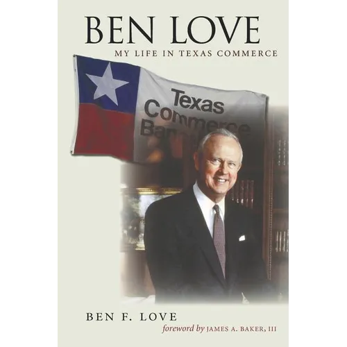 Ben Love: My Life in Texas Commerce - Paperback