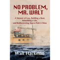 No Problem, Mr. Walt: A Memoir of Loss, Building a Boat, Rebuilding a Life, and Rediscovering Marco Polo's China - Paperback