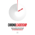 Chronoleadership: How to Create Healthier and More Productive Rhythms in Your Work and Life - Paperback