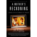 A Mother's Reckoning: Living in the Aftermath of Tragedy - Paperback