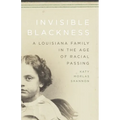 Invisible Blackness: A Louisiana Family in the Age of Racial Passing - Hardcover
