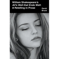 William Shakespeare's All's Well that Ends Well: A Retelling in Prose - Paperback