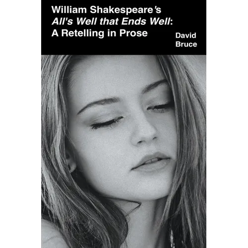 William Shakespeare's All's Well that Ends Well: A Retelling in Prose - Paperback