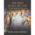 The First Shall Be Last: Transformational Leadership - Paperback