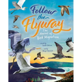 Follow the Flyway: The Marvel of Bird Migration - Hardcover