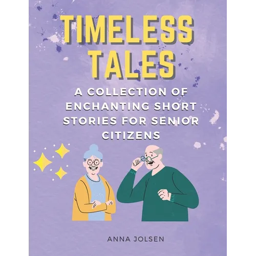 Timeless Tales: A Collection of Enchanting Short Stories for Senior Citizens - Paperback