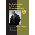 The Feminine Ethos in C. S. Lewisʼs Chronicles of Narnia: Preface by Elizabeth Baird Hardy - Hardcover