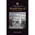The Brief History of World War 2: The Rise of Adolf Hitler, Nazi Germany and the Third Reich, Allied Forces, and the Battles from Blitzkriegs to Atom - Paperback