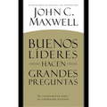 Buenos Líderes Hacen Grandes Preguntas: Su Fundamento para un Liderazgo Exitoso = Good Leaders Ask Great Questions - Paperback