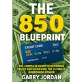 The 850 Blueprint: The Complete Guide to Repairing Credit and Achieving the Ultimate Borrowing Power - Paperback