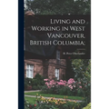 Living and Working in West Vancouver, British Columbia; - Paperback