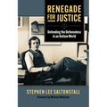 Renegade for Justice: Defending the Defenseless in an Outlaw World - Paperback